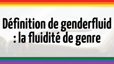 Définition de genderfluid : la fluidité de genre