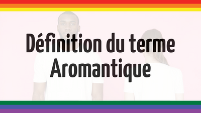 Que signifie le terme Aromantique ?