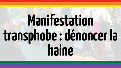 Manifestations transphobe et lois anti-trans : comprendre et dénoncer la haine anti-trans